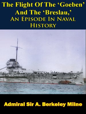 cover image of The Flight of the 'Goeben' and the 'Breslau,' an Episode In Naval History